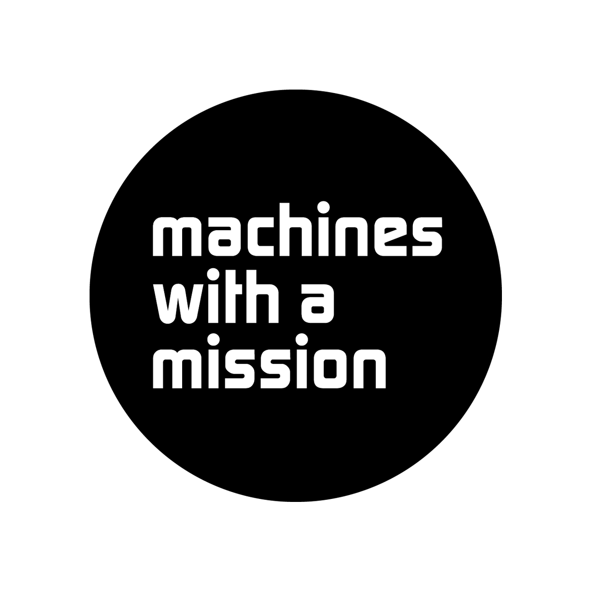 Machines with a Mission